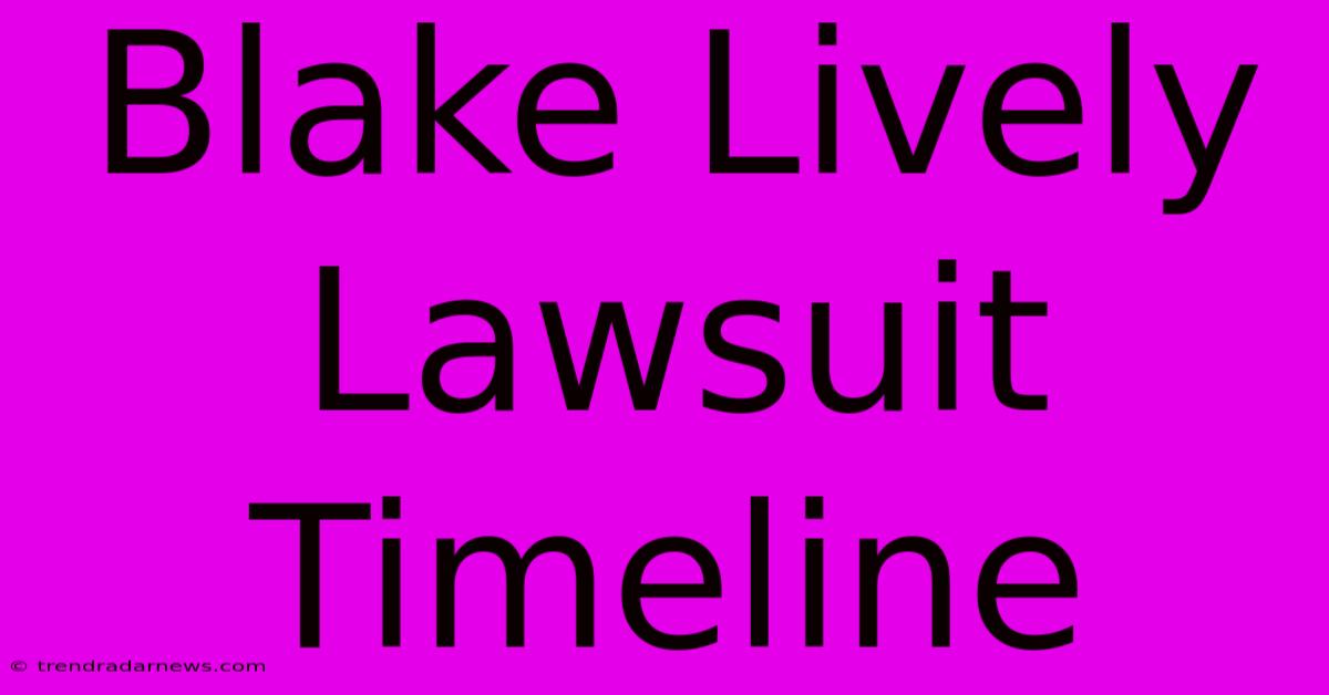 Blake Lively Lawsuit Timeline