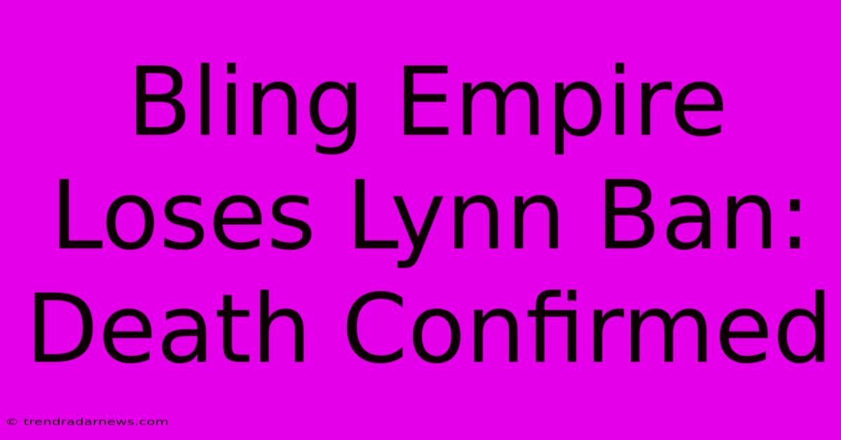 Bling Empire Loses Lynn Ban: Death Confirmed