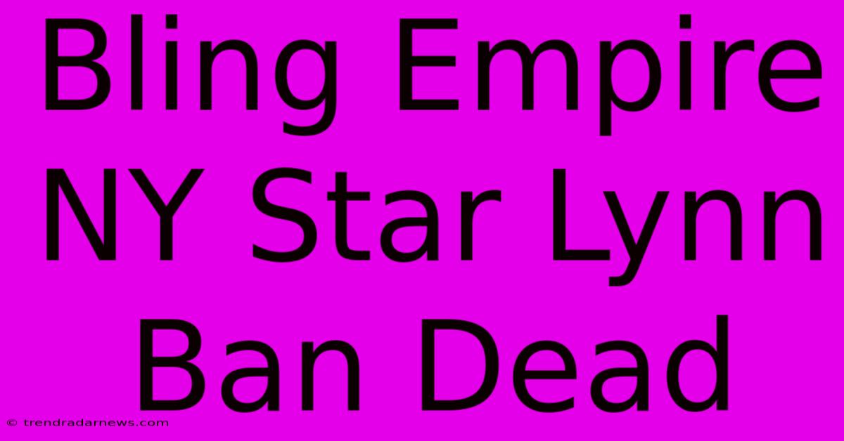 Bling Empire NY Star Lynn Ban Dead