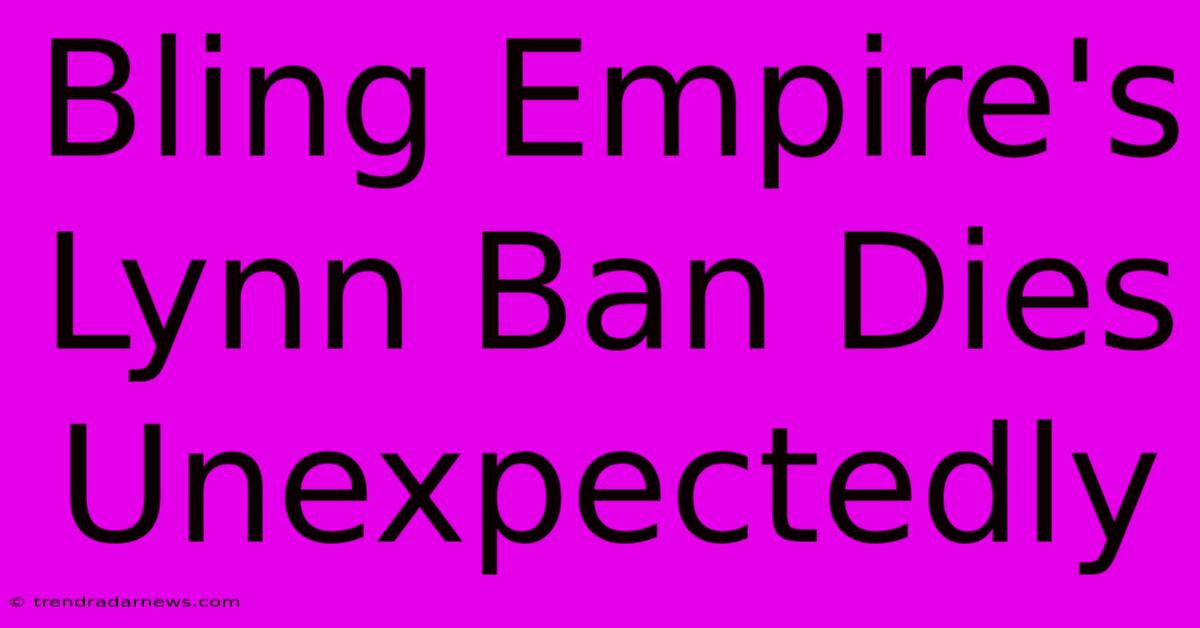 Bling Empire's Lynn Ban Dies Unexpectedly