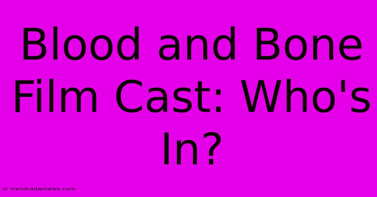 Blood And Bone Film Cast: Who's In?