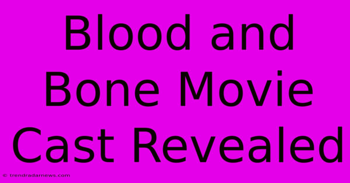 Blood And Bone Movie Cast Revealed