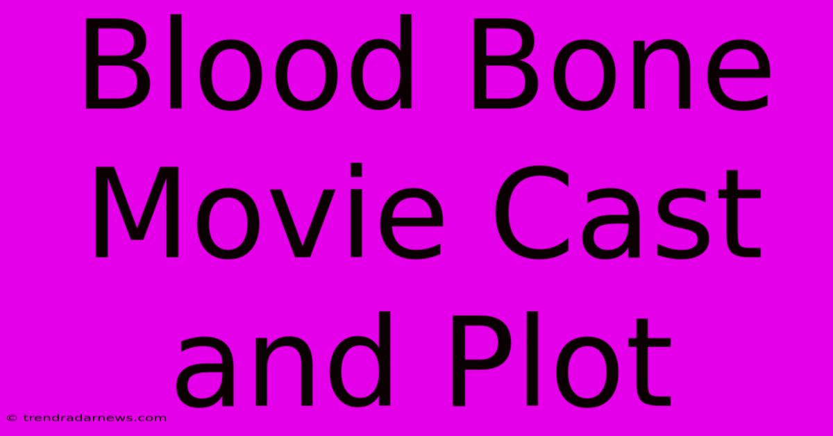 Blood Bone Movie Cast And Plot