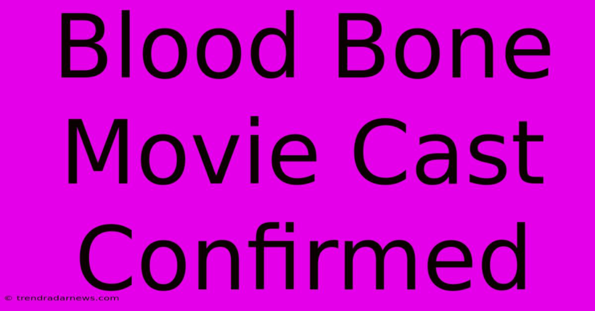 Blood Bone Movie Cast Confirmed 