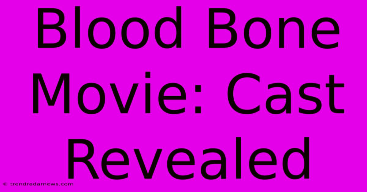 Blood Bone Movie: Cast Revealed