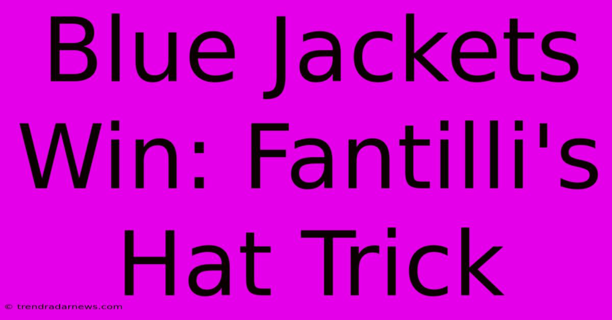 Blue Jackets Win: Fantilli's Hat Trick