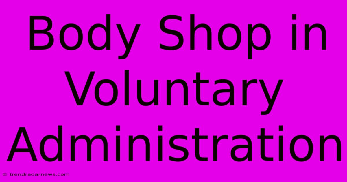 Body Shop In Voluntary Administration