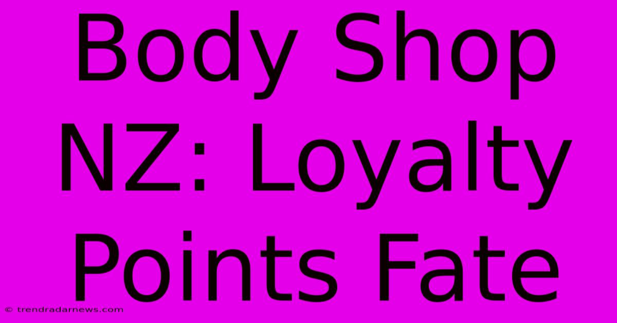 Body Shop NZ: Loyalty Points Fate