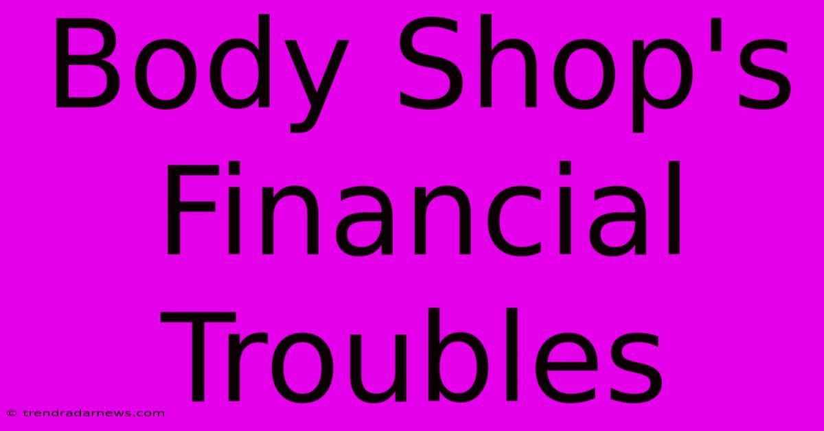 Body Shop's Financial Troubles