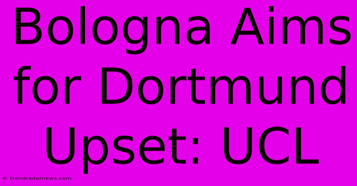 Bologna Aims For Dortmund Upset: UCL