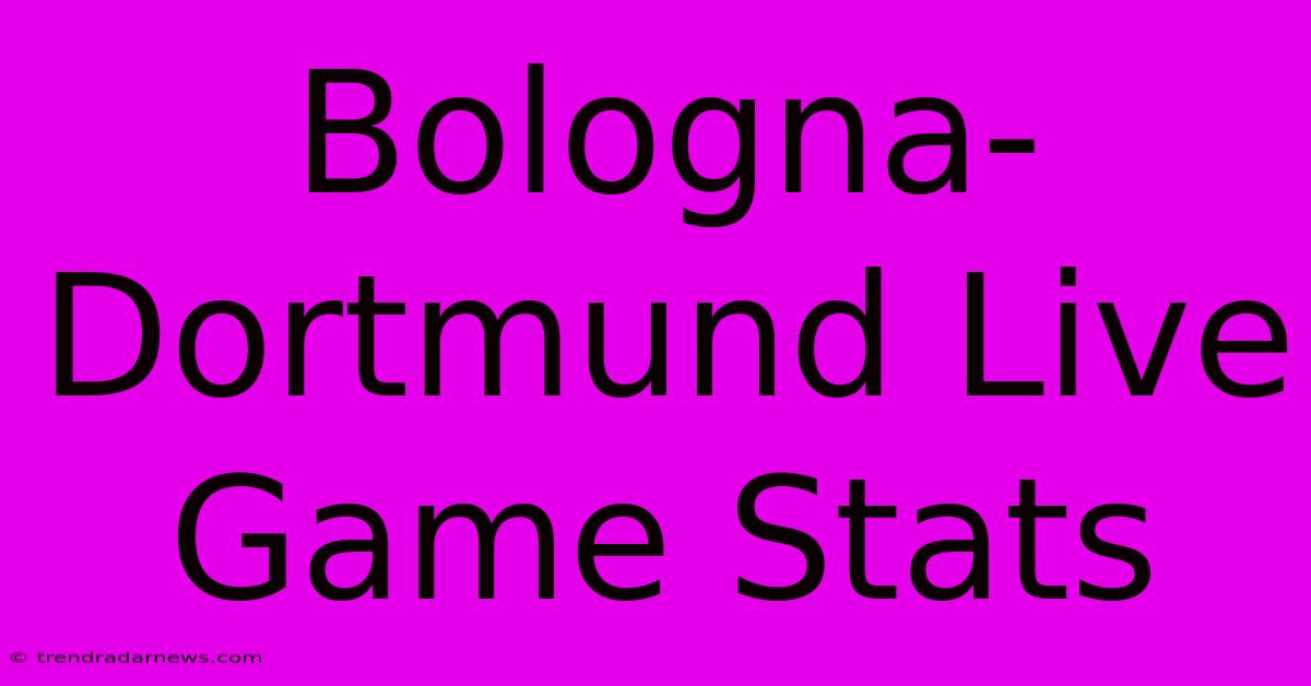 Bologna-Dortmund Live Game Stats