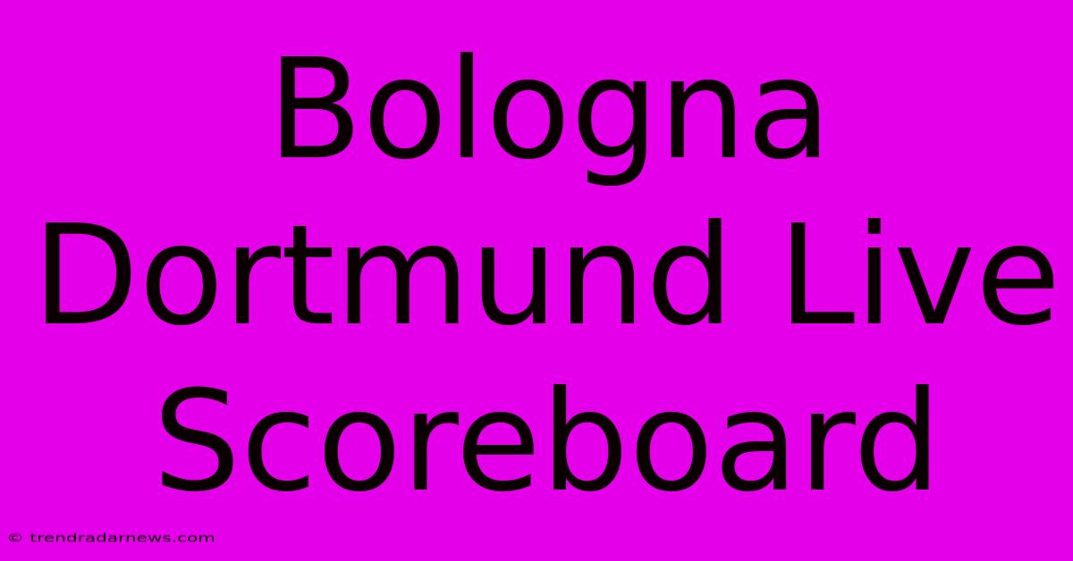 Bologna Dortmund Live Scoreboard