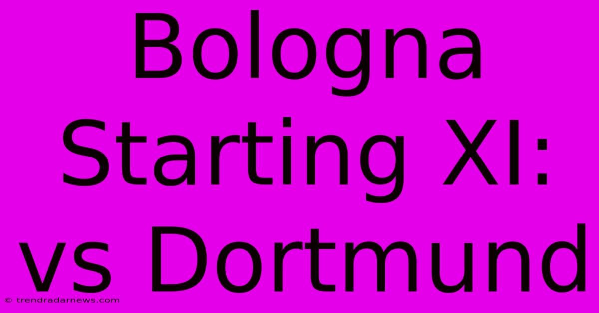 Bologna Starting XI: Vs Dortmund