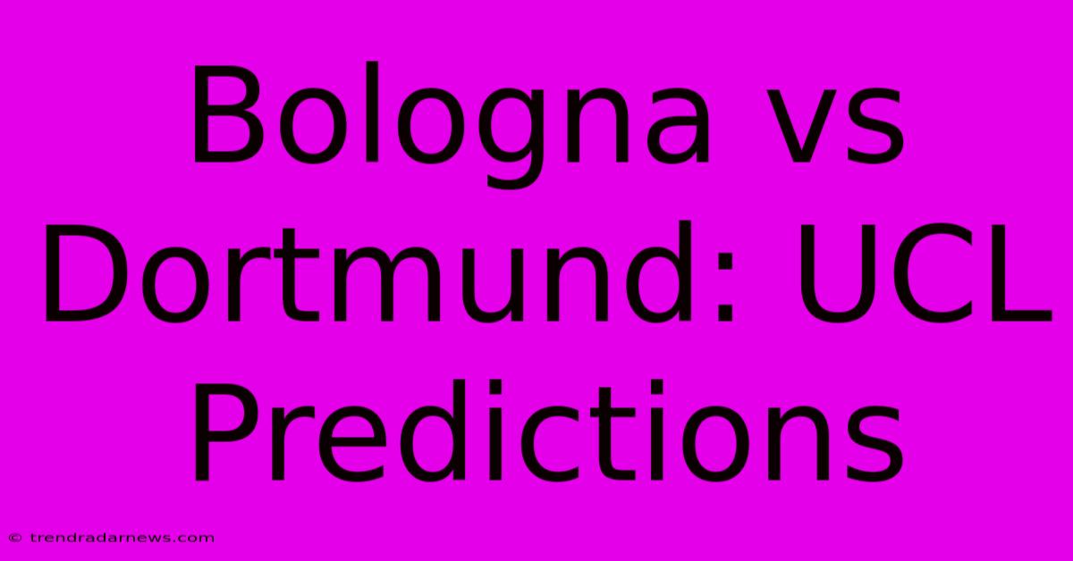 Bologna Vs Dortmund: UCL Predictions