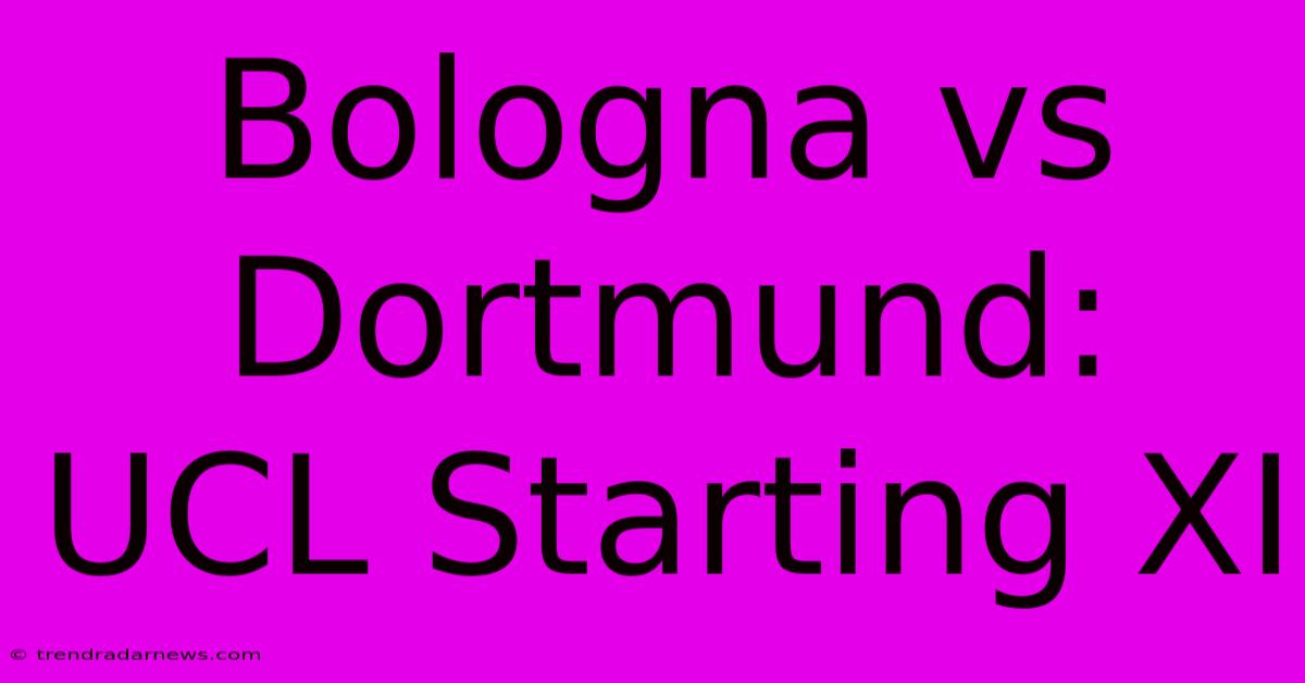 Bologna Vs Dortmund: UCL Starting XI