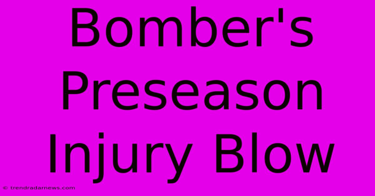 Bomber's Preseason Injury Blow