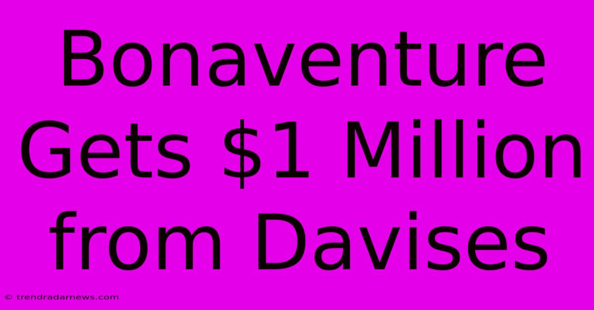 Bonaventure Gets $1 Million From Davises