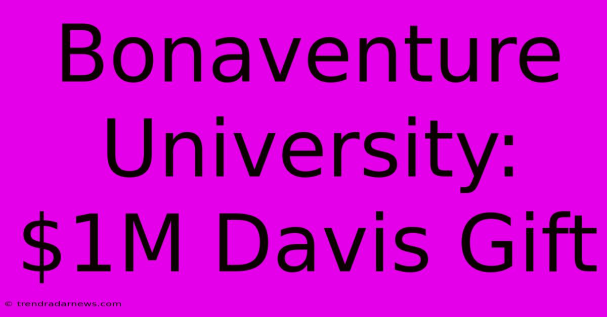 Bonaventure University: $1M Davis Gift