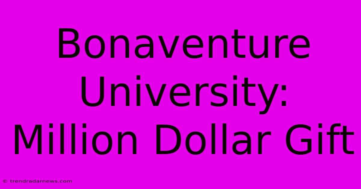 Bonaventure University: Million Dollar Gift