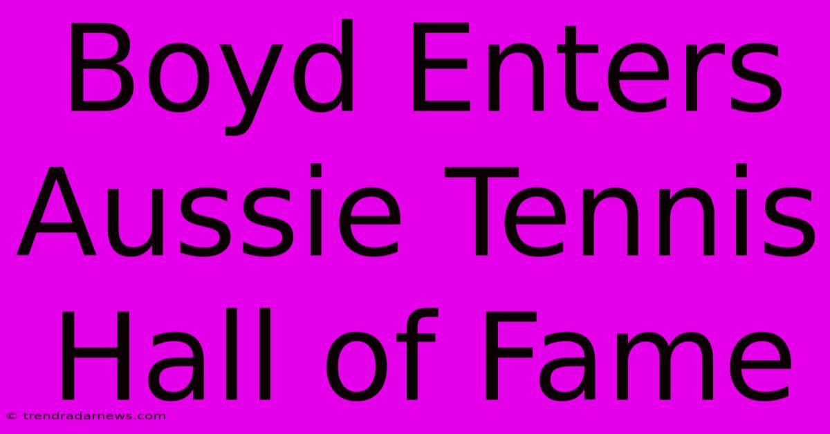 Boyd Enters Aussie Tennis Hall Of Fame