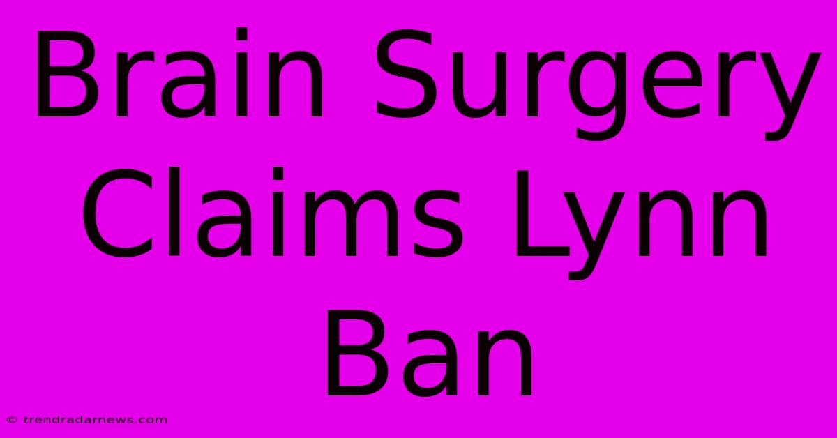 Brain Surgery Claims Lynn Ban