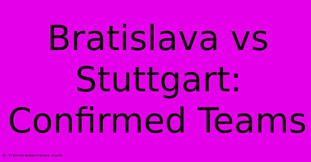 Bratislava Vs Stuttgart: Confirmed Teams