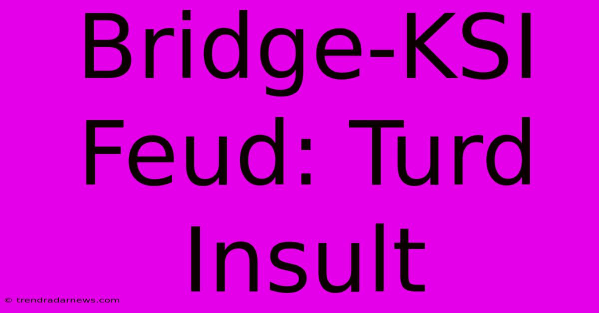 Bridge-KSI Feud: Turd Insult