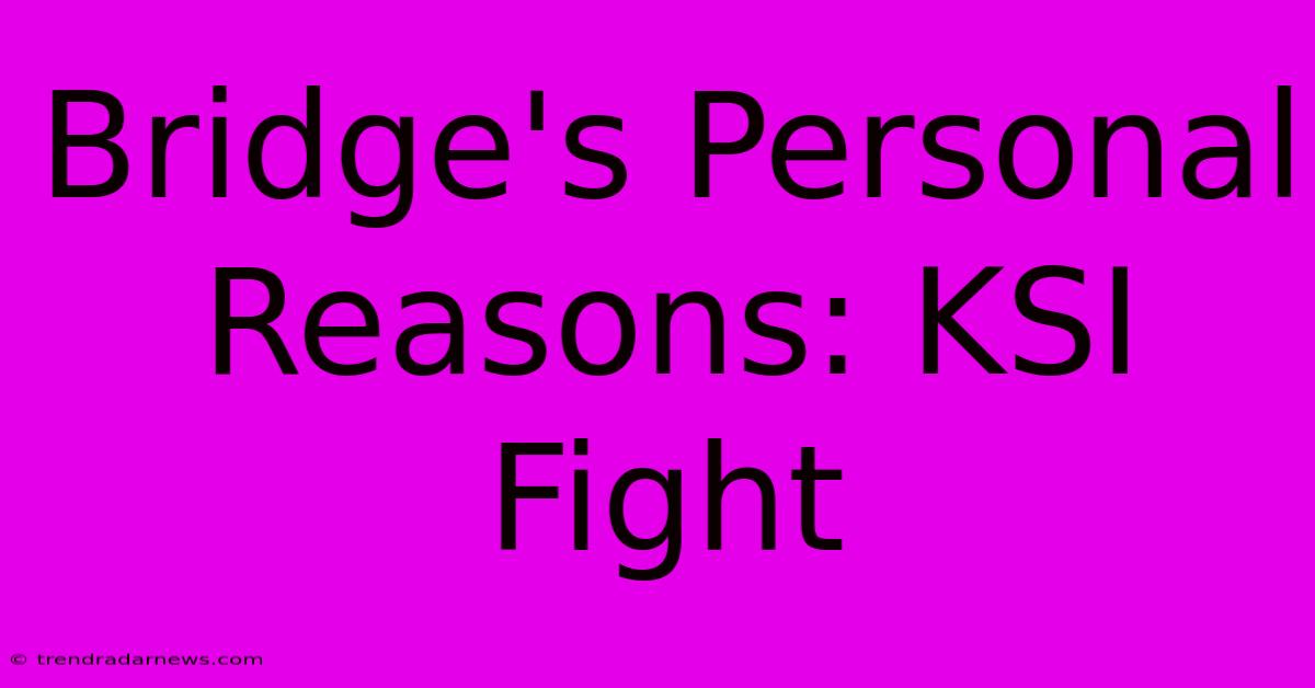 Bridge's Personal Reasons: KSI Fight