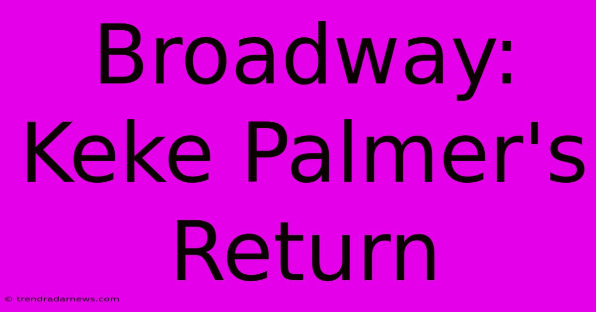 Broadway: Keke Palmer's Return