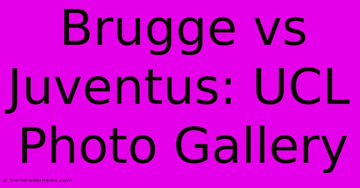 Brugge Vs Juventus: UCL Photo Gallery