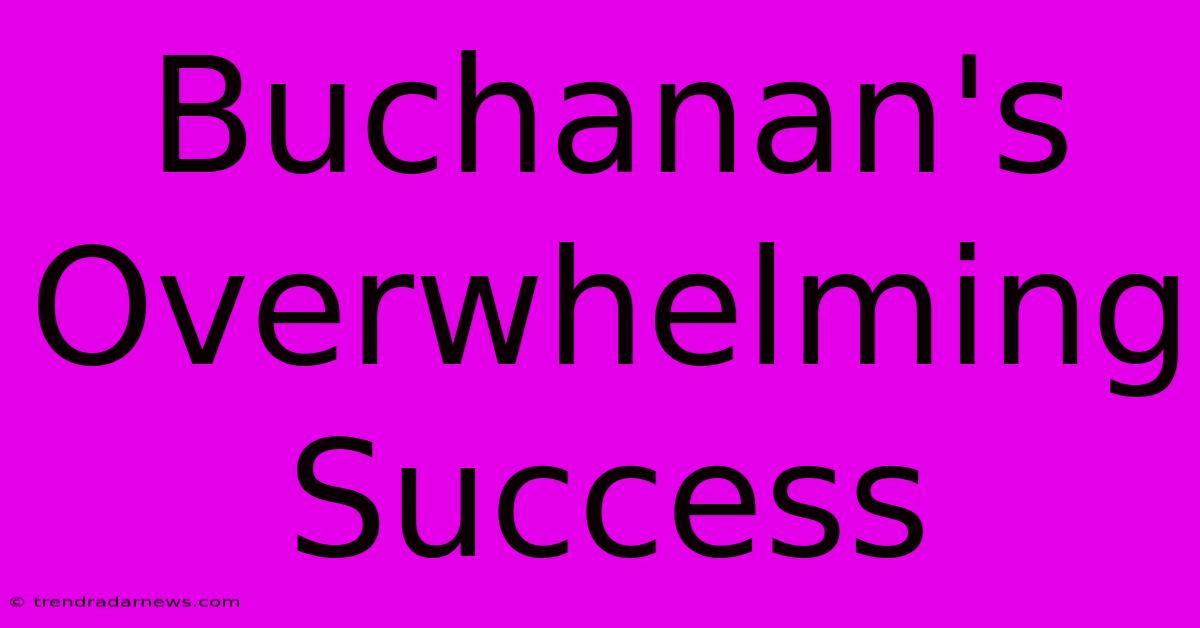 Buchanan's Overwhelming Success