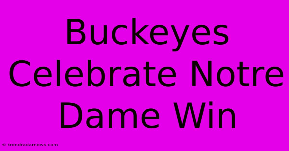 Buckeyes Celebrate Notre Dame Win