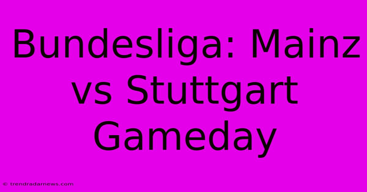 Bundesliga: Mainz Vs Stuttgart Gameday