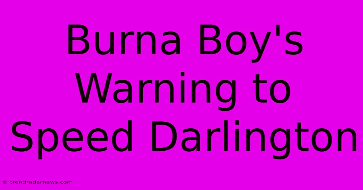 Burna Boy's Warning To Speed Darlington