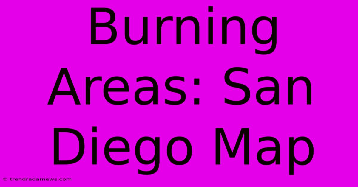 Burning Areas: San Diego Map