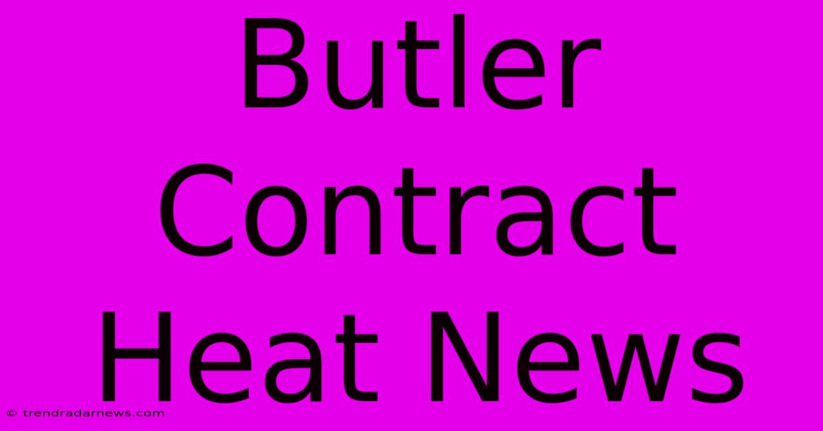 Butler Contract Heat News