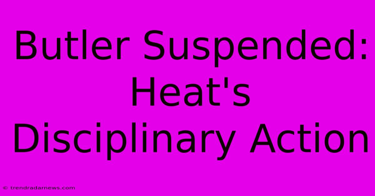 Butler Suspended: Heat's Disciplinary Action