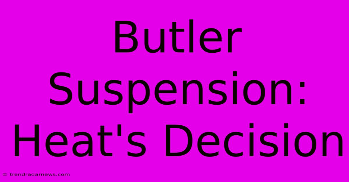 Butler Suspension: Heat's Decision