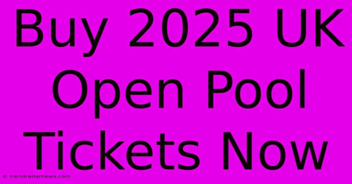 Buy 2025 UK Open Pool Tickets Now