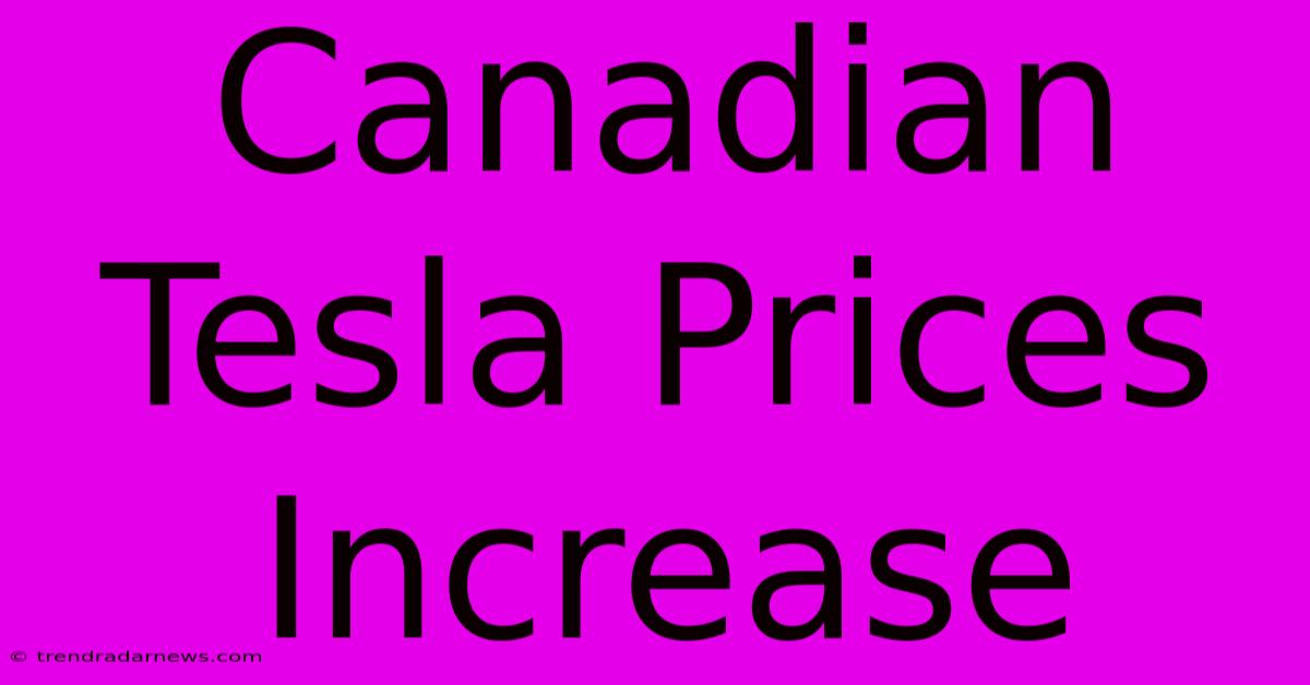 Canadian Tesla Prices Increase