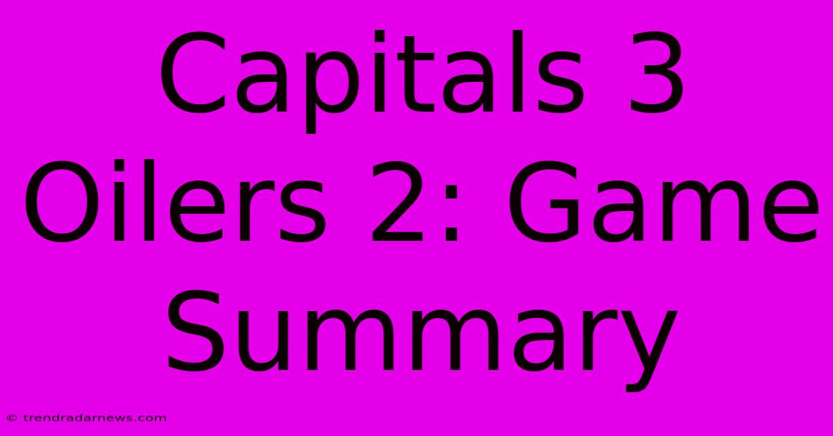 Capitals 3 Oilers 2: Game Summary