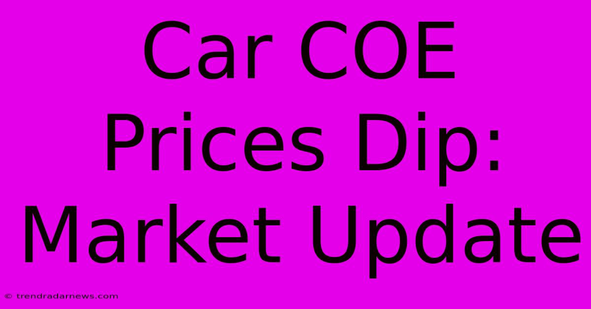 Car COE Prices Dip: Market Update