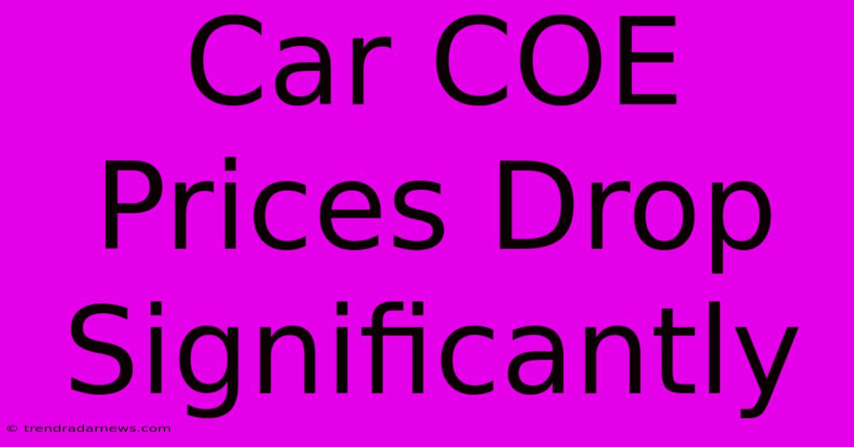 Car COE Prices Drop Significantly