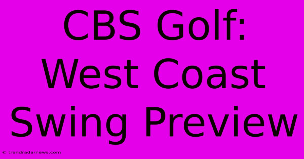 CBS Golf: West Coast Swing Preview