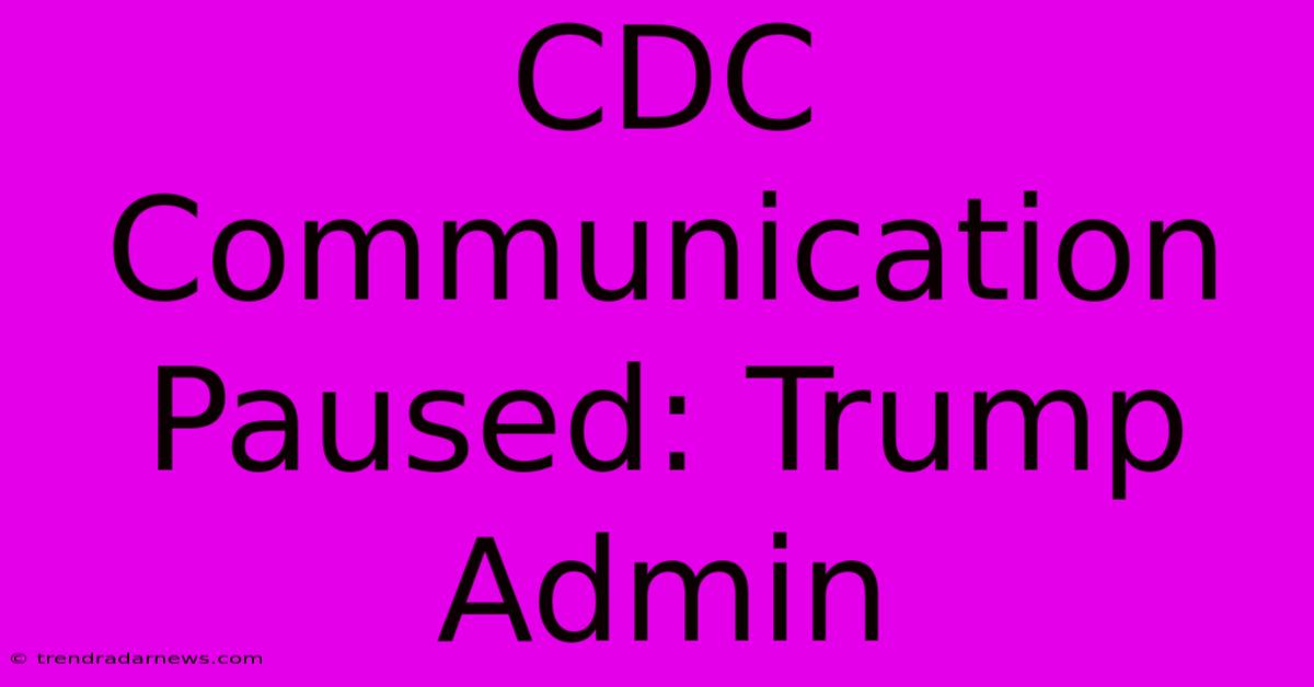 CDC Communication Paused: Trump Admin