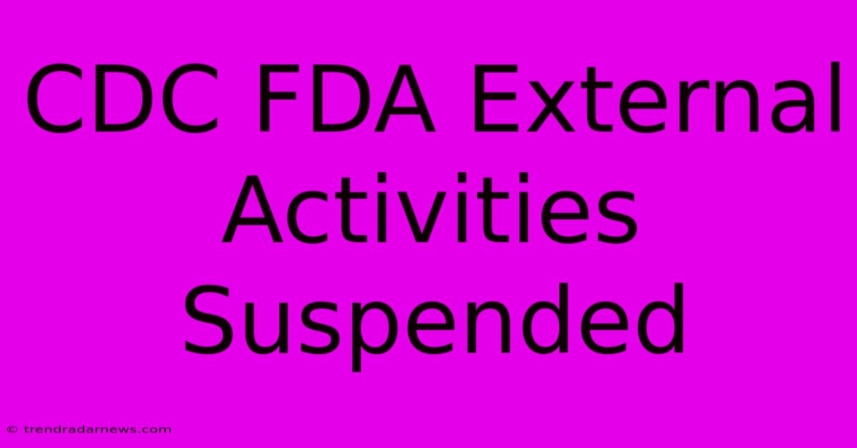 CDC FDA External Activities Suspended