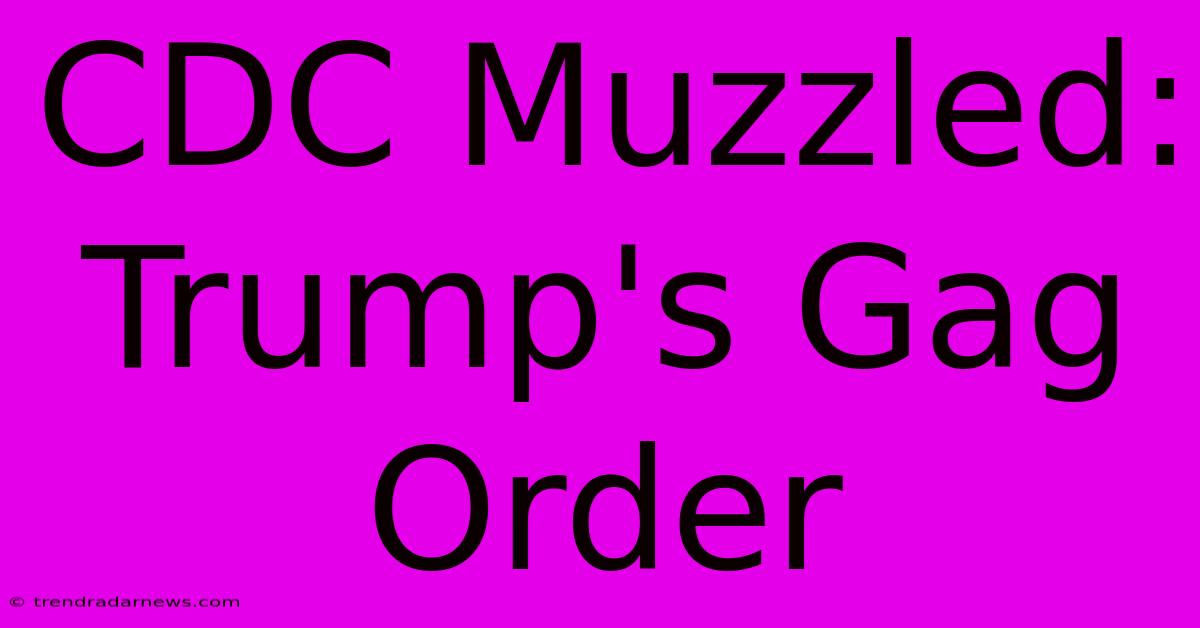 CDC Muzzled: Trump's Gag Order