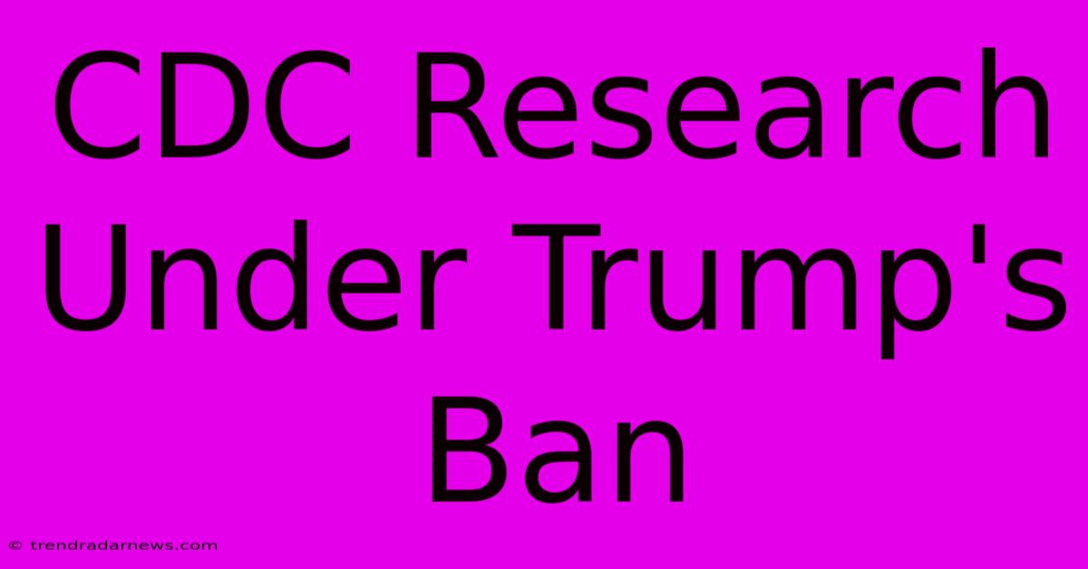 CDC Research Under Trump's Ban 