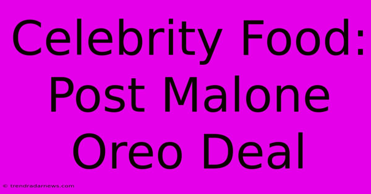 Celebrity Food: Post Malone Oreo Deal