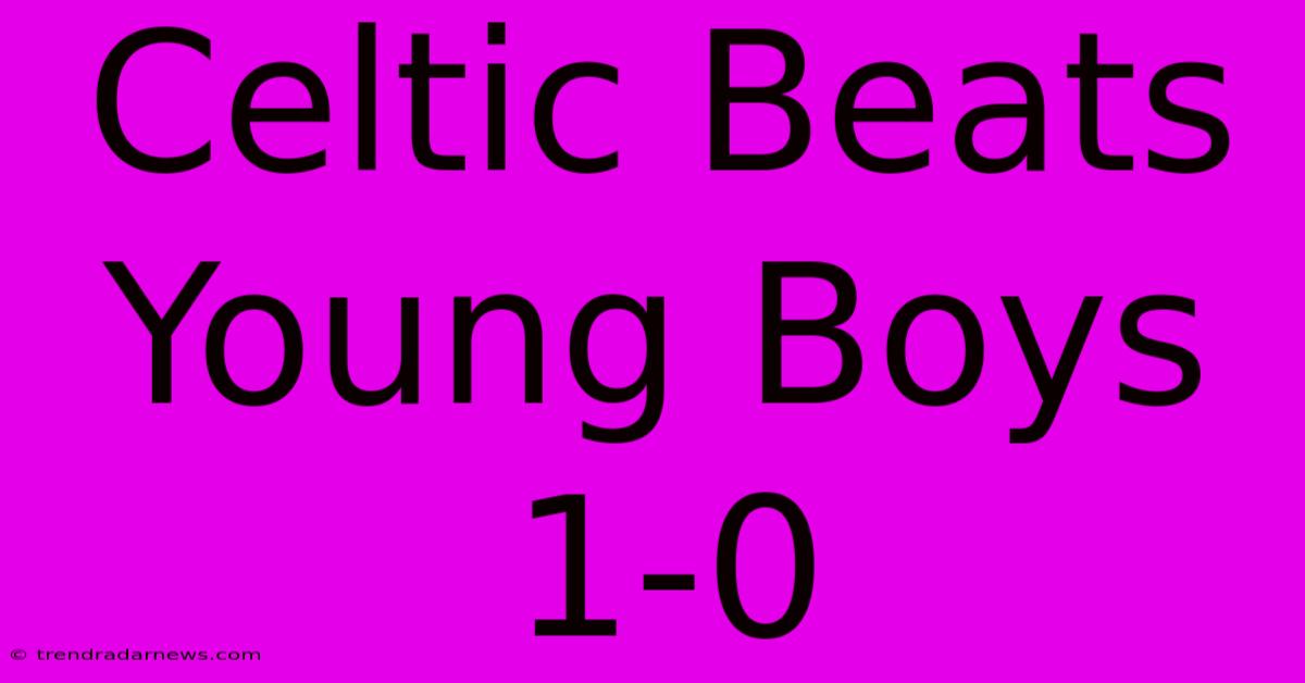 Celtic Beats Young Boys 1-0